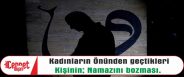Kadınların önünden geçtikleri kişinin namazını bozması.
