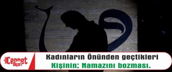 Kadınların önünden geçtikleri kişinin namazını bozması.