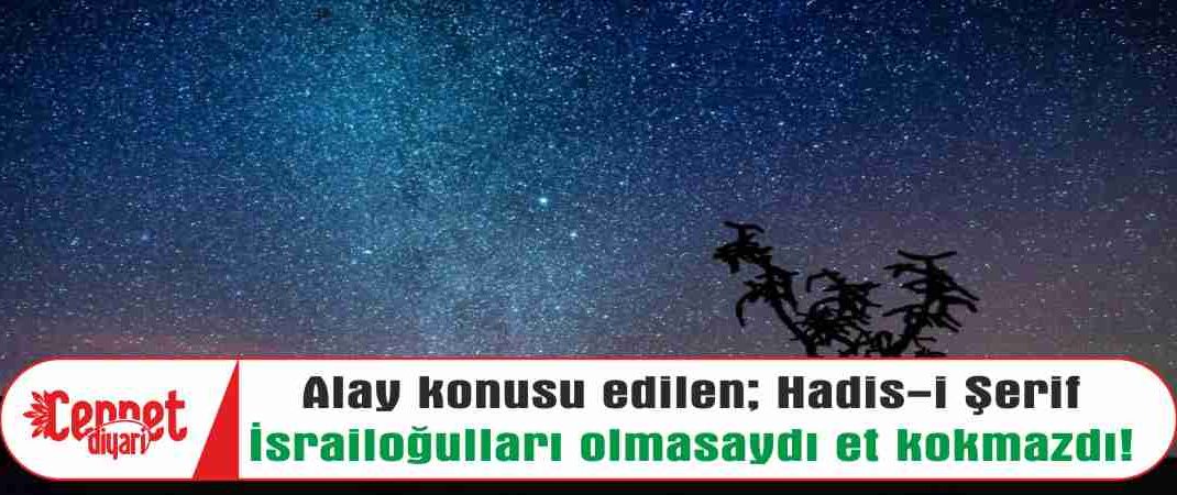 İsrailoğulları olmasaydı et kokmazdı